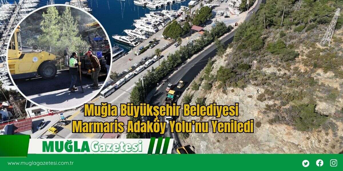 Muğla Büyükşehir Belediyesi Marmaris Adaköy Yolu’nu Yeniledi