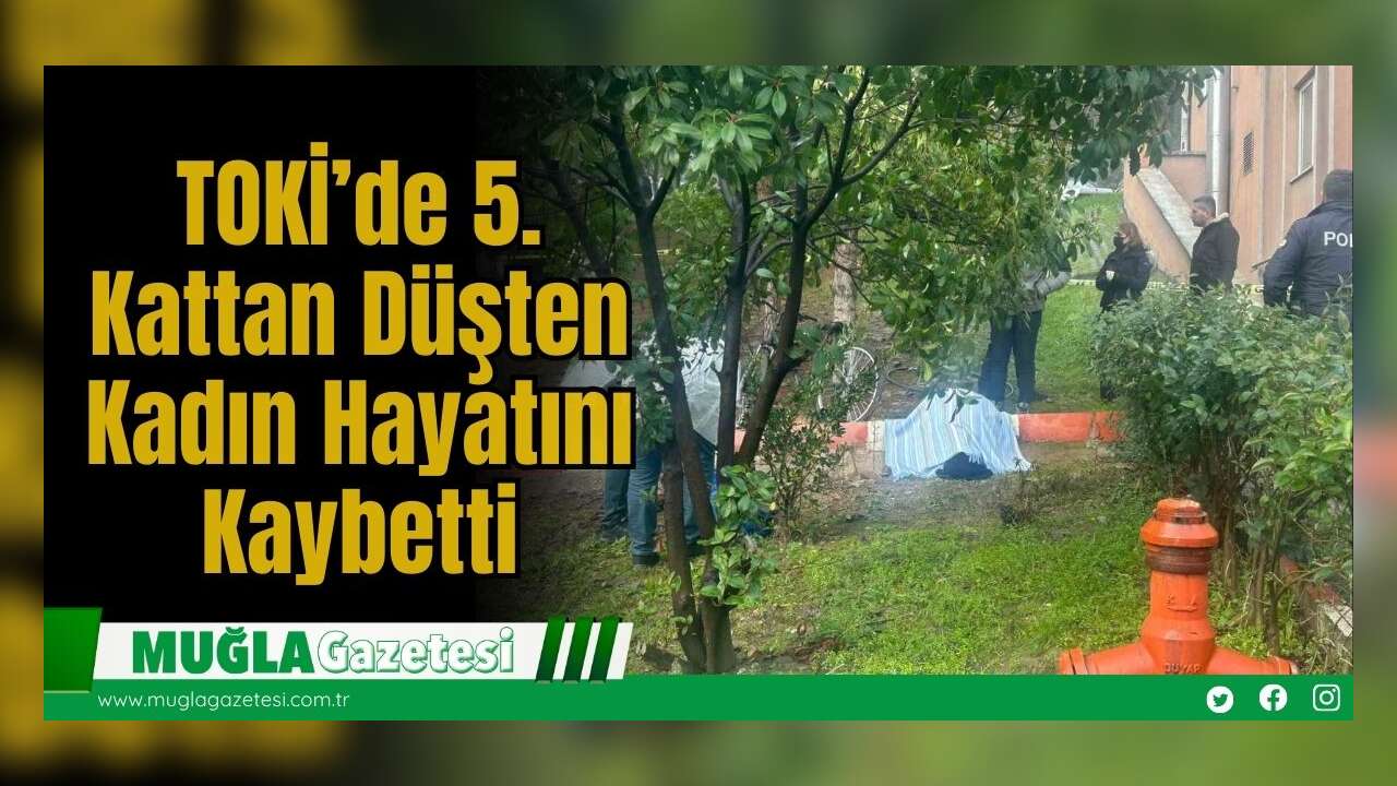 TOKİ’de 5. Kattan Düşten Kadın Hayatını Kaybetti