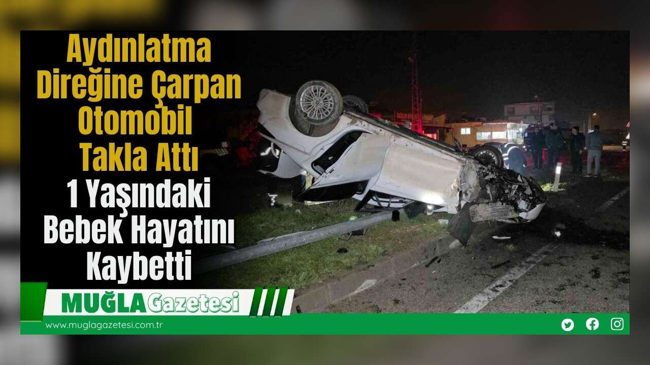 Aydınlatma Direğine Çarpan Otomobil Takla Attı: 1 Yaşındaki Bebek Hayatını Kaybetti