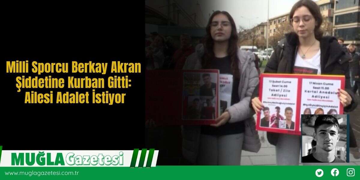 Milli Sporcu Berkay Akran Şiddetine Kurban Gitti: Ailesi Adalet İstiyor