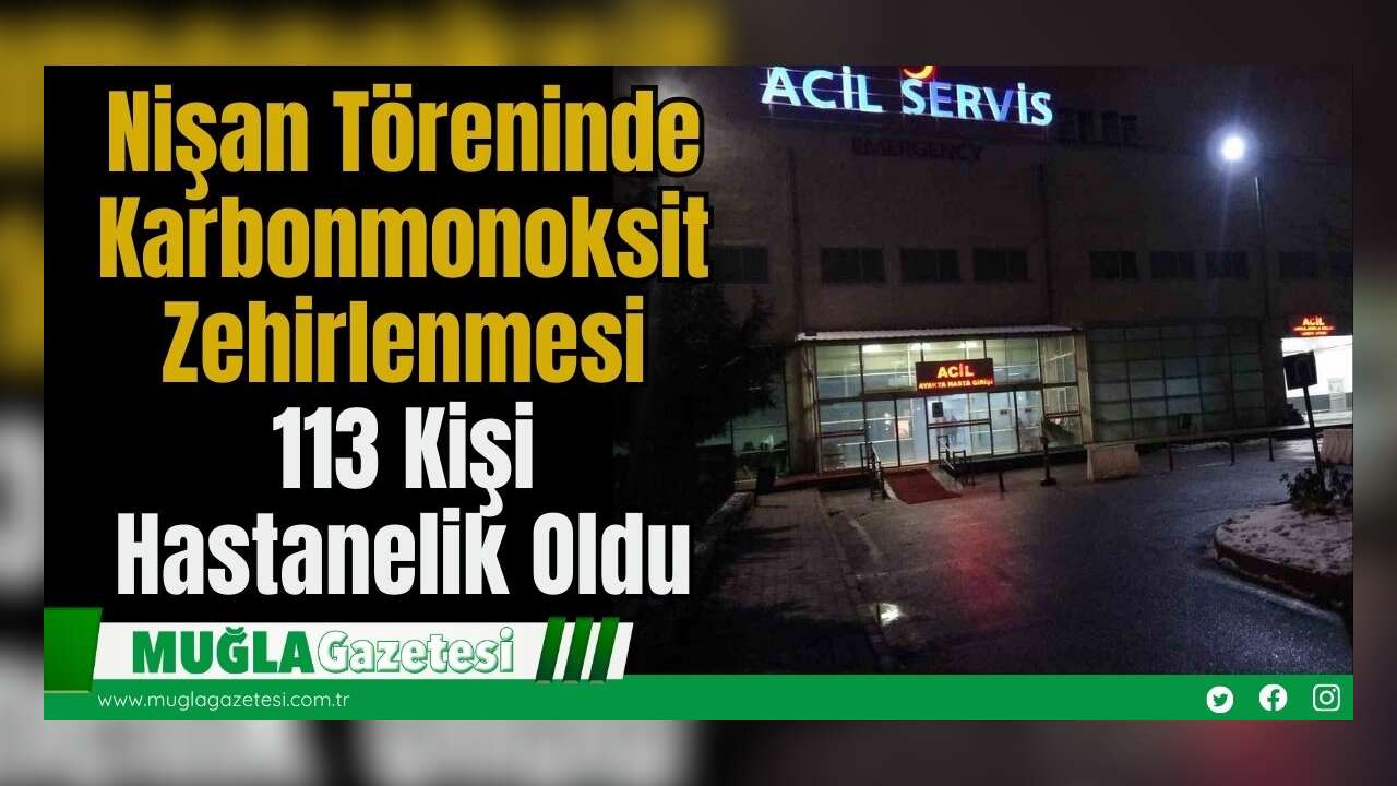 Nişan Töreninde Karbonmonoksit Zehirlenmesi: 113 Kişi Hastanelik Oldu