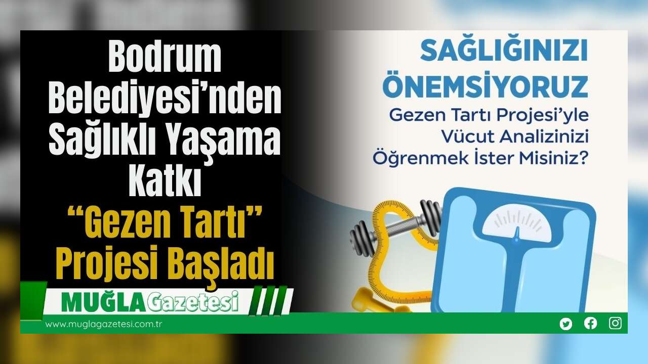 Bodrum Belediyesi’nden Sağlıklı Yaşama Katkı: “Gezen Tartı” Projesi Başladı