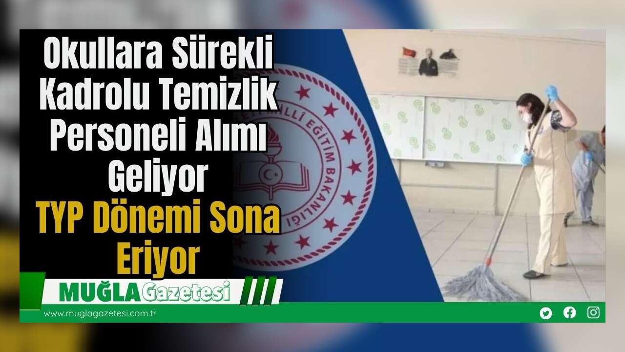 Okullara Sürekli Kadrolu Temizlik Personeli Alımı Geliyor: TYP Dönemi Sona Eriyor