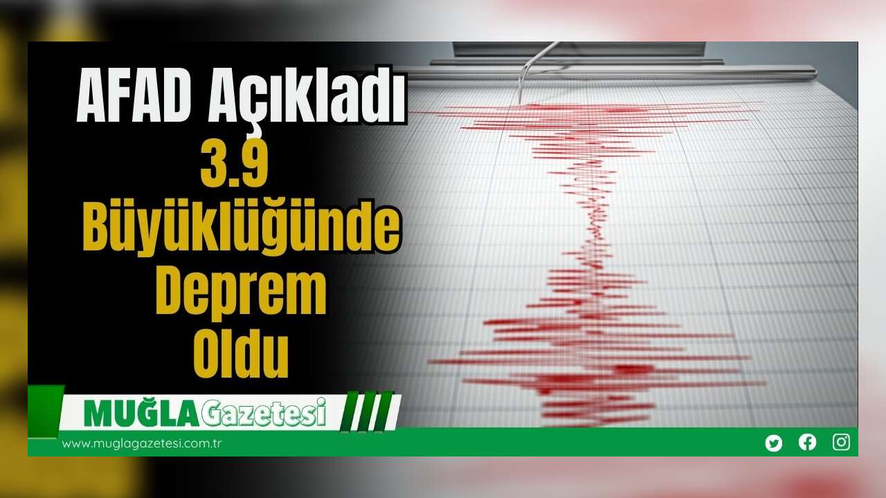 AFAD Açıkladı: 3.9 Büyüklüğünde Deprem Oldu