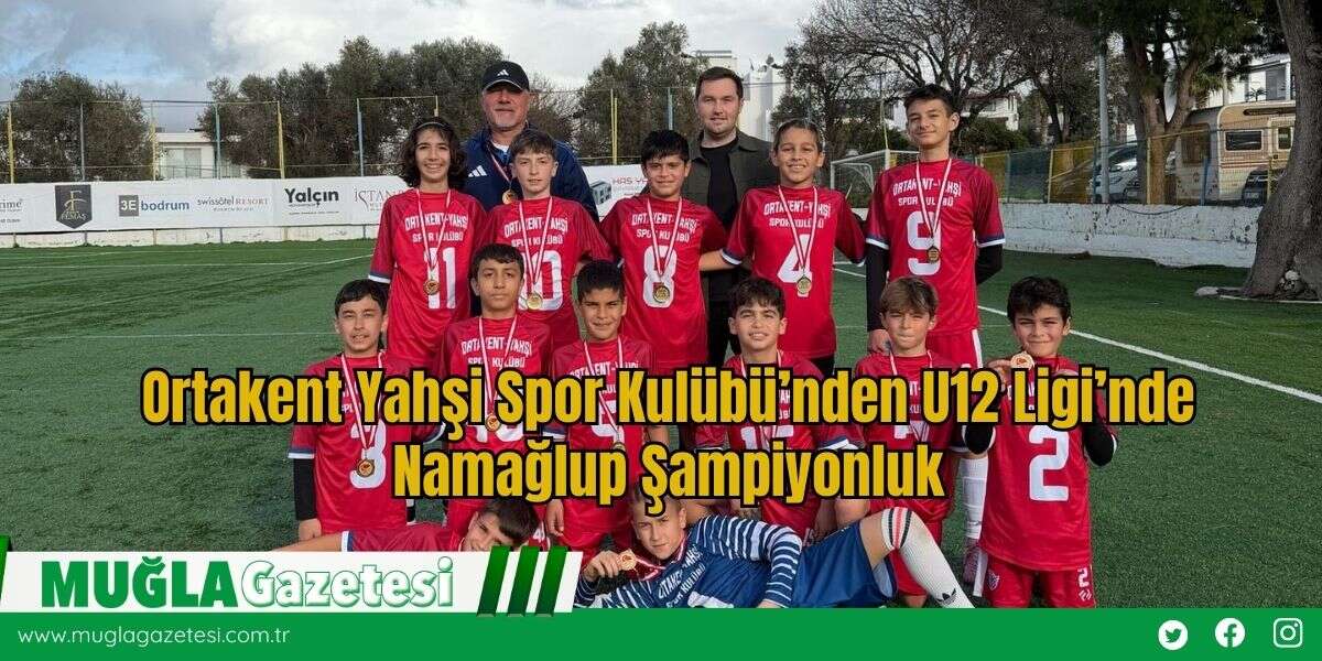 Bodrum Ortakent Yahşi Spor Kulübü’nden U12 Ligi’nde Namağlup Şampiyonluk