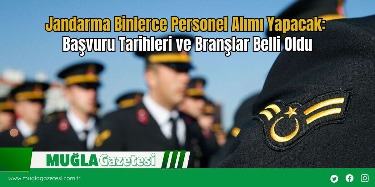 Jandarma Binlerce Personel Alımı Yapacak: Başvuru Tarihleri ve Branşlar Belli Oldu