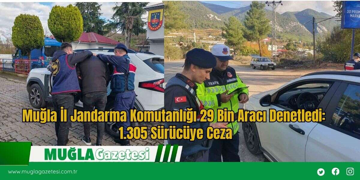 Muğla İl Jandarma Komutanlığı 29 Bin Aracı Denetledi: 1.305 Sürücüye Ceza
