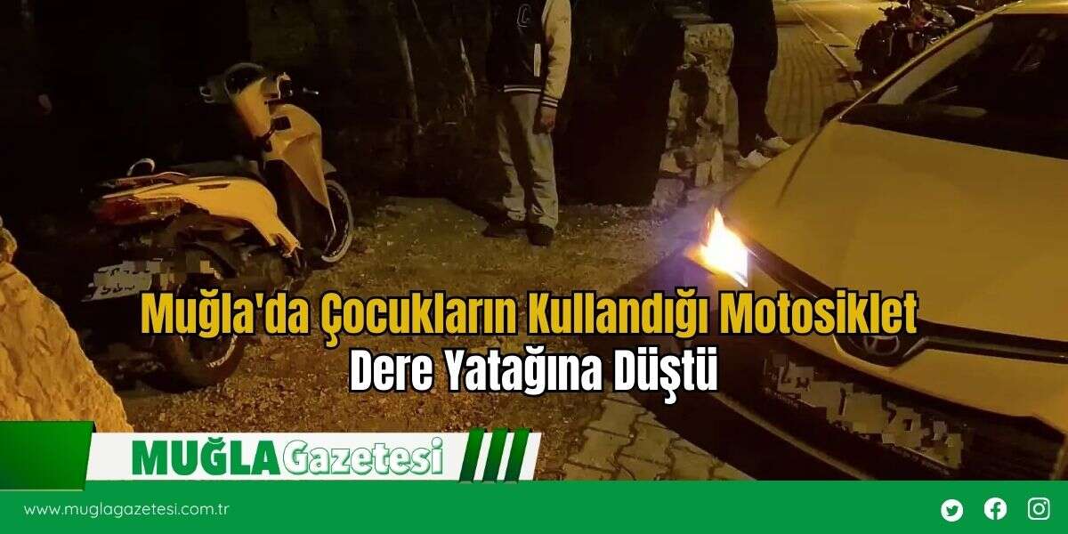 Muğla'da Çocukların Kullandığı Motosiklet Dere Yatağına Düştü