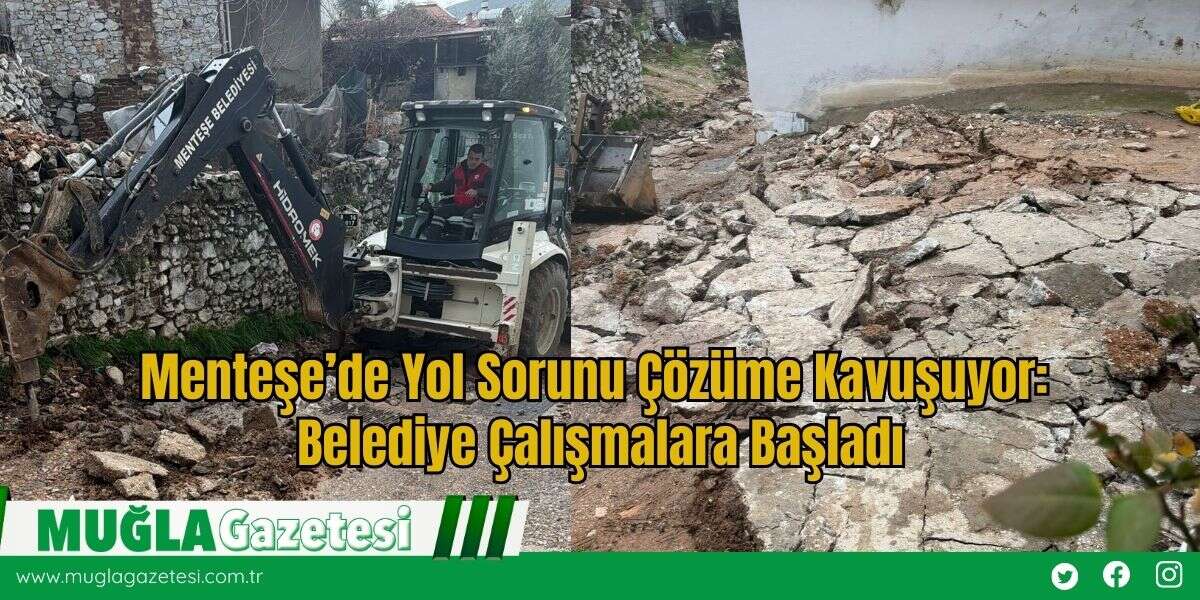 Menteşe’de Yol Sorunu Çözüme Kavuşuyor: Belediye Çalışmalara Başladı