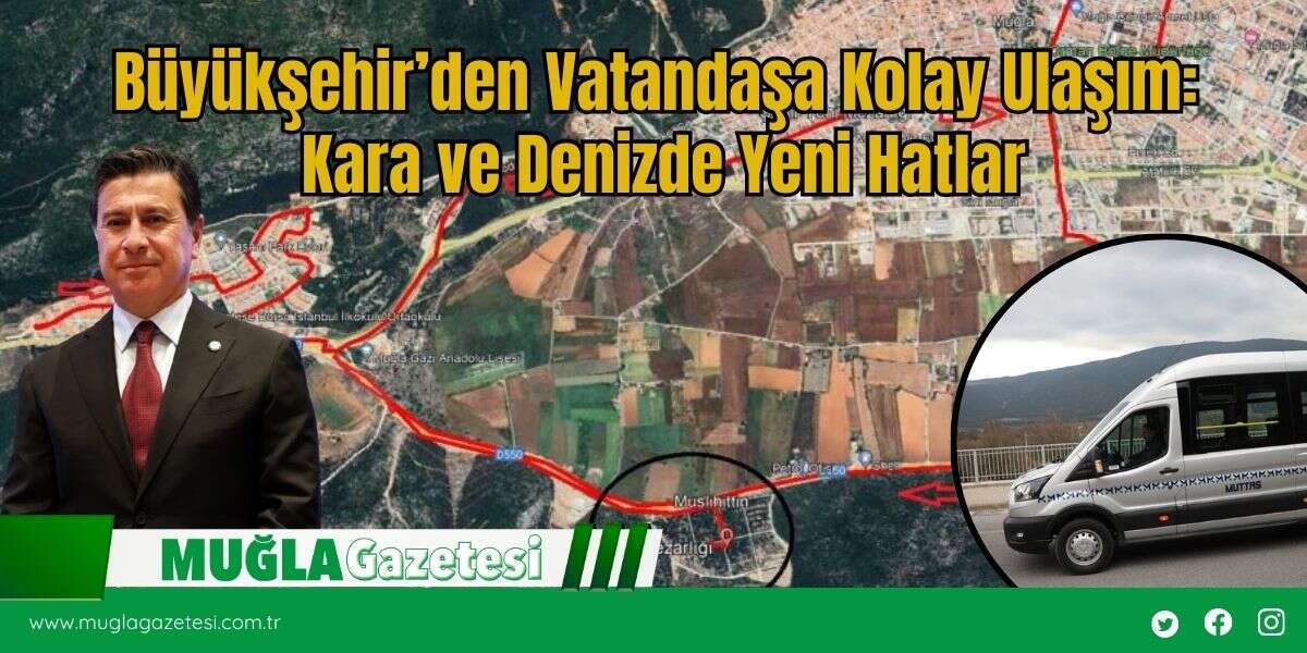 Büyükşehir’den Vatandaşa Kolay Ulaşım: Kara ve Denizde Yeni Hatlar