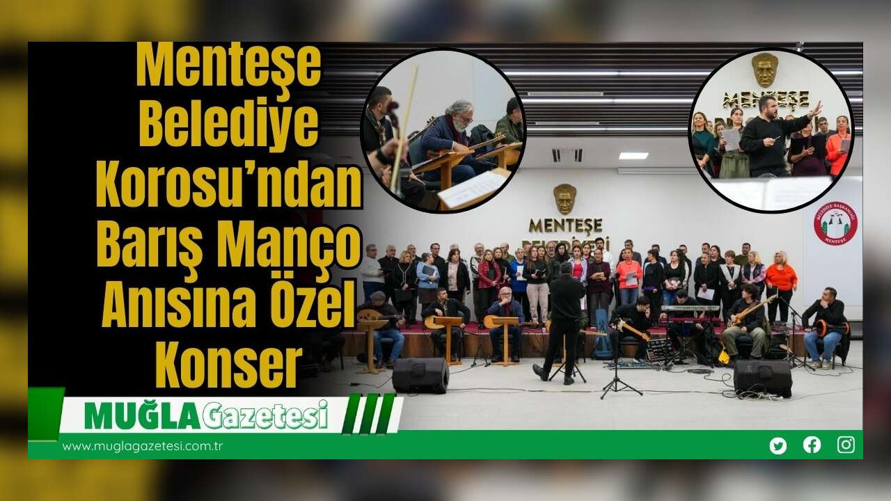 Menteşe Belediye Korosu’ndan Barış Manço Anısına Özel Konser