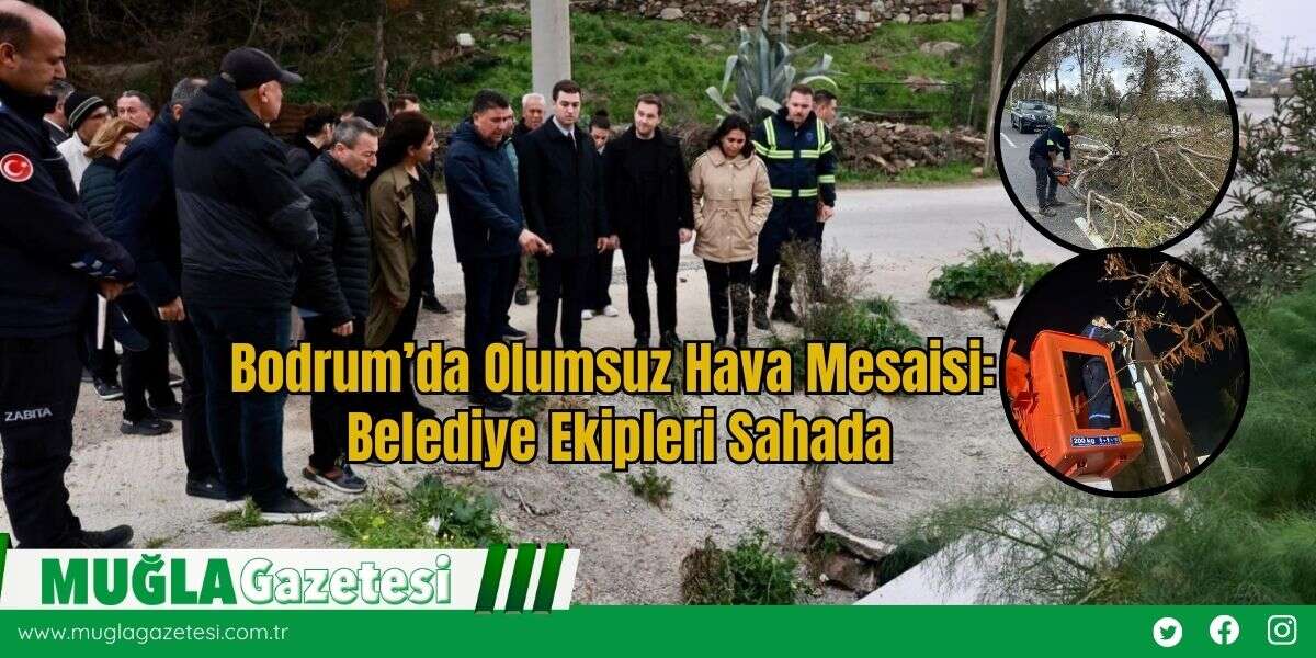 Bodrum’da Olumsuz Hava Mesaisi: Belediye Ekipleri Sahada