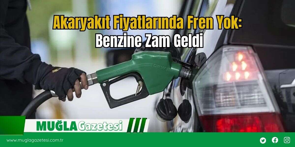 Akaryakıt Fiyatlarında Fren Yok: Benzine Zam Geldi