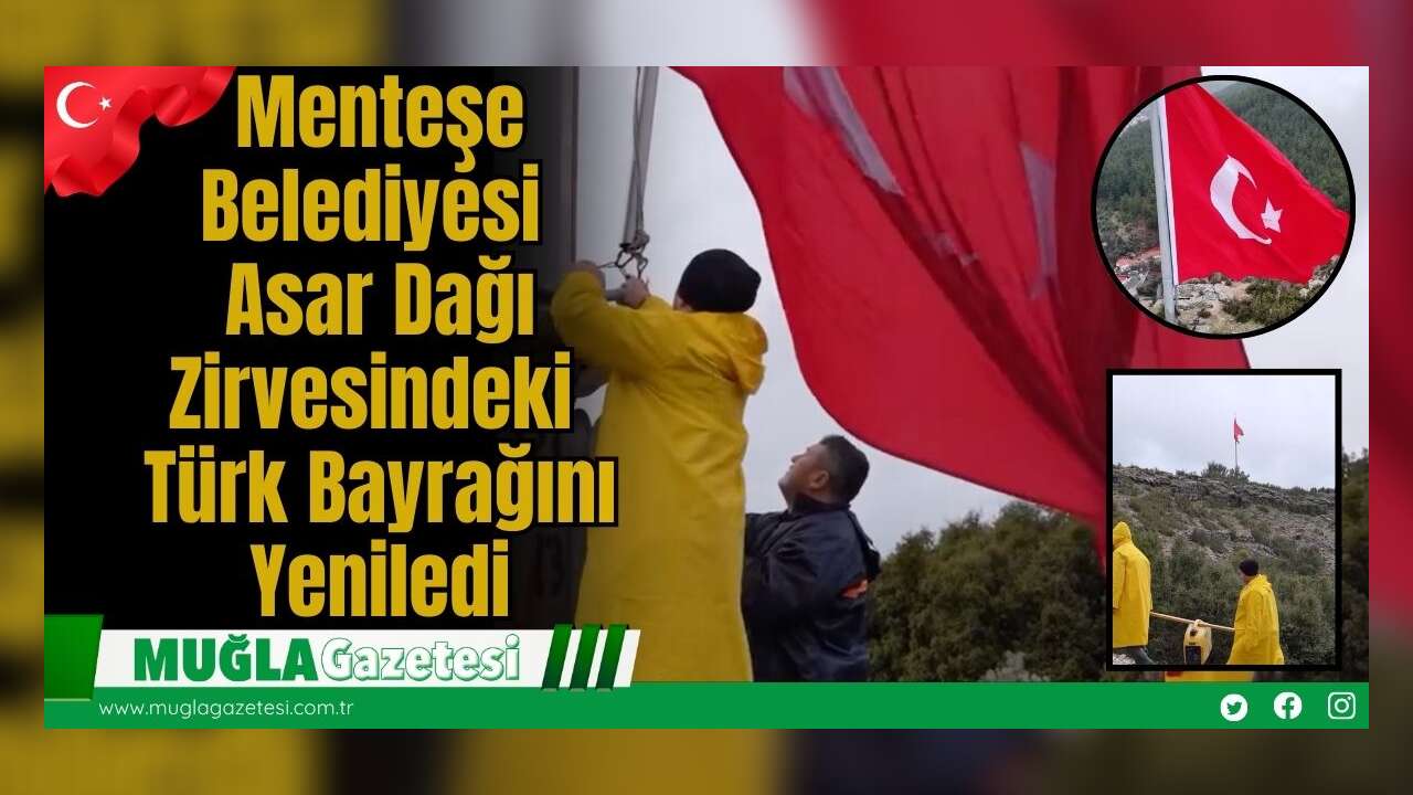 Menteşe Belediyesi Asar Dağı Zirvesindeki Türk Bayrağını Yeniledi