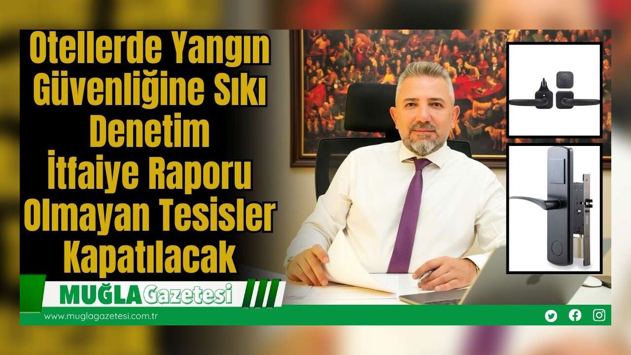 Otellerde Yangın Güvenliğine Sıkı Denetim: İtfaiye Raporu Olmayan Tesisler Kapatılacak
