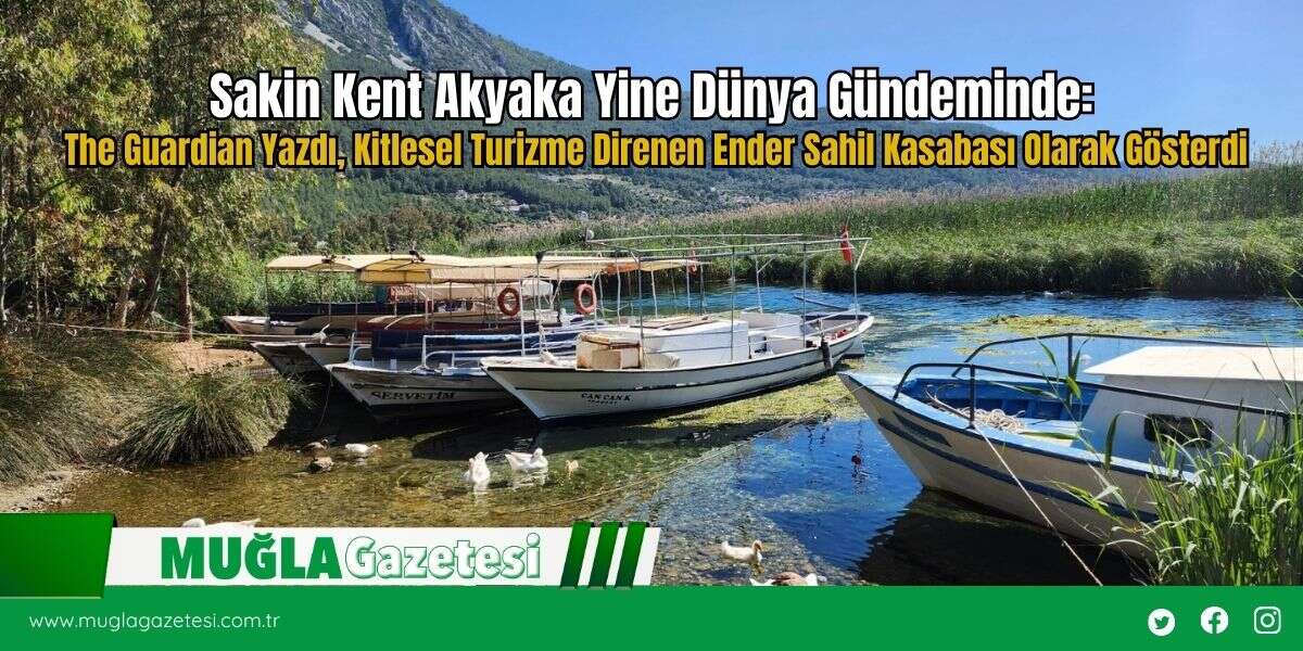 Sakin Kent Akyaka Yine Dünya Gündeminde: The Guardian Yazdı, Kitlesel Turizme Direnen Ender Sahil Kasabası Olarak Gösterdi
