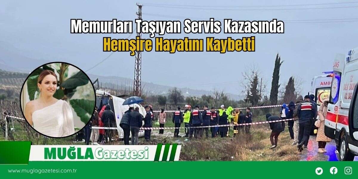 Memurları Taşıyan Servis Kazasında  Hemşire Hayatını Kaybetti