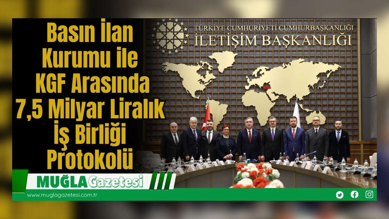 Basın İlan Kurumu ile KGF Arasında 7,5 Milyar Liralık İş Birliği Protokolü