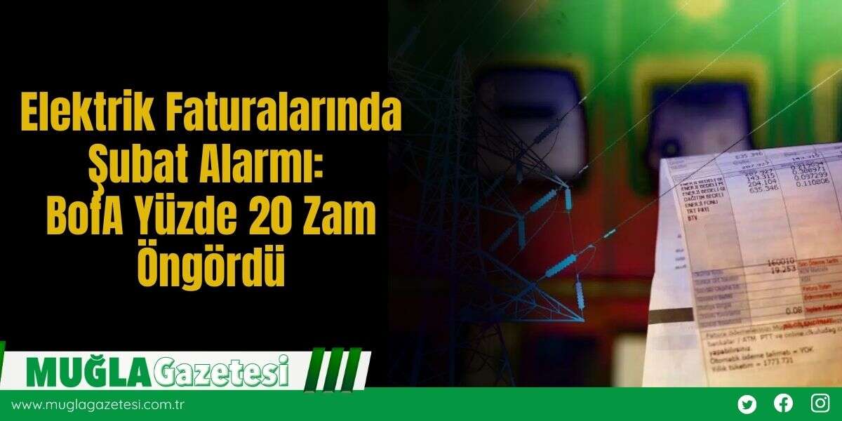 Elektrik Faturalarında Şubat Alarmı: BofA Yüzde 20 Zam Öngördü