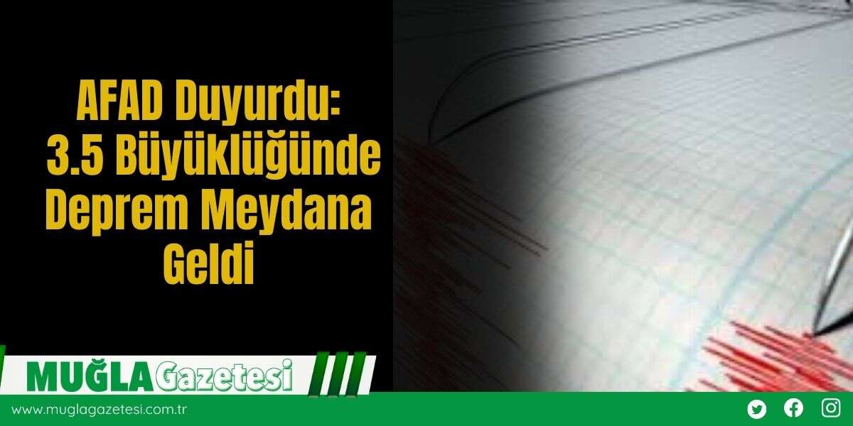 AFAD Duyurdu: 3.5 Büyüklüğünde Deprem Meydana Geldi