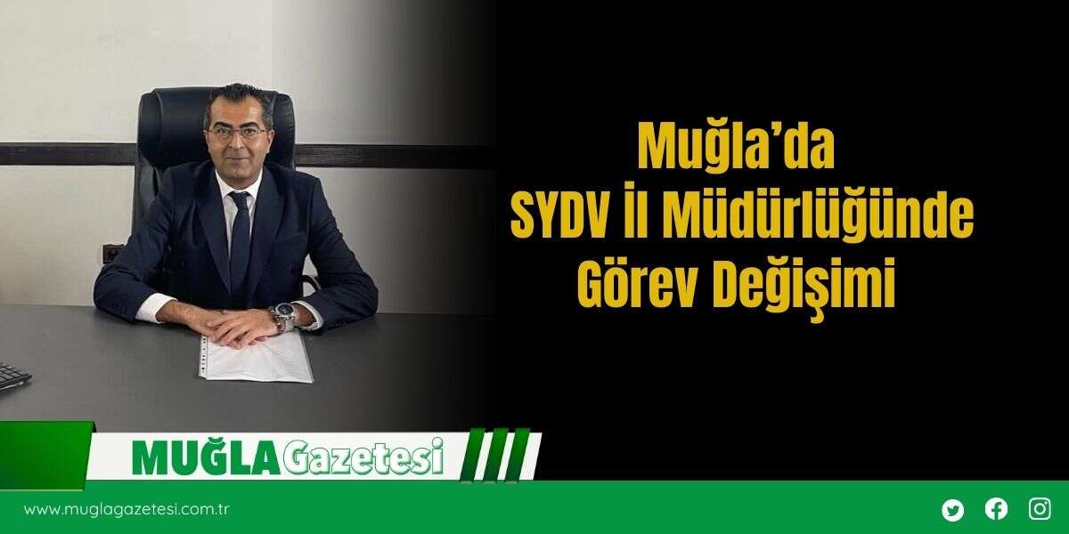 Muğla’da SYDV İl Müdürlüğünde Görev Değişimi