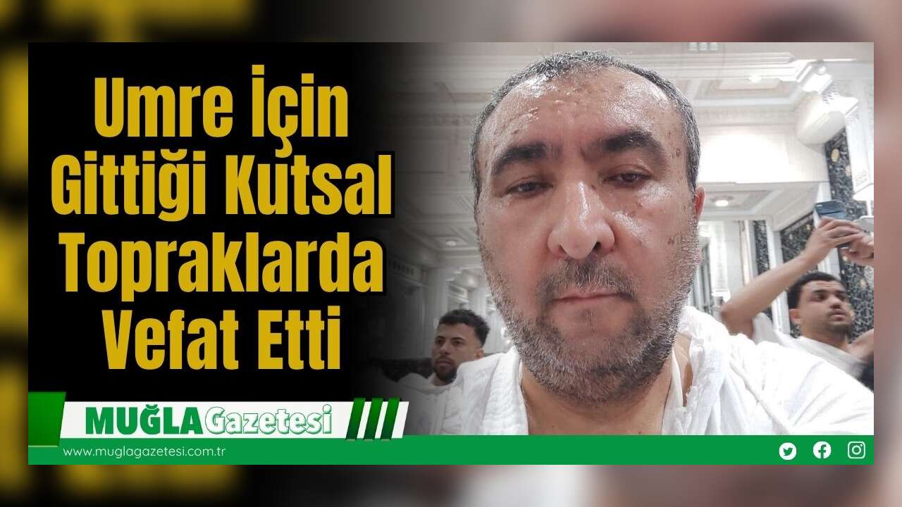 Umre İçin Gittiği Kutsal Topraklarda Vefat Etti