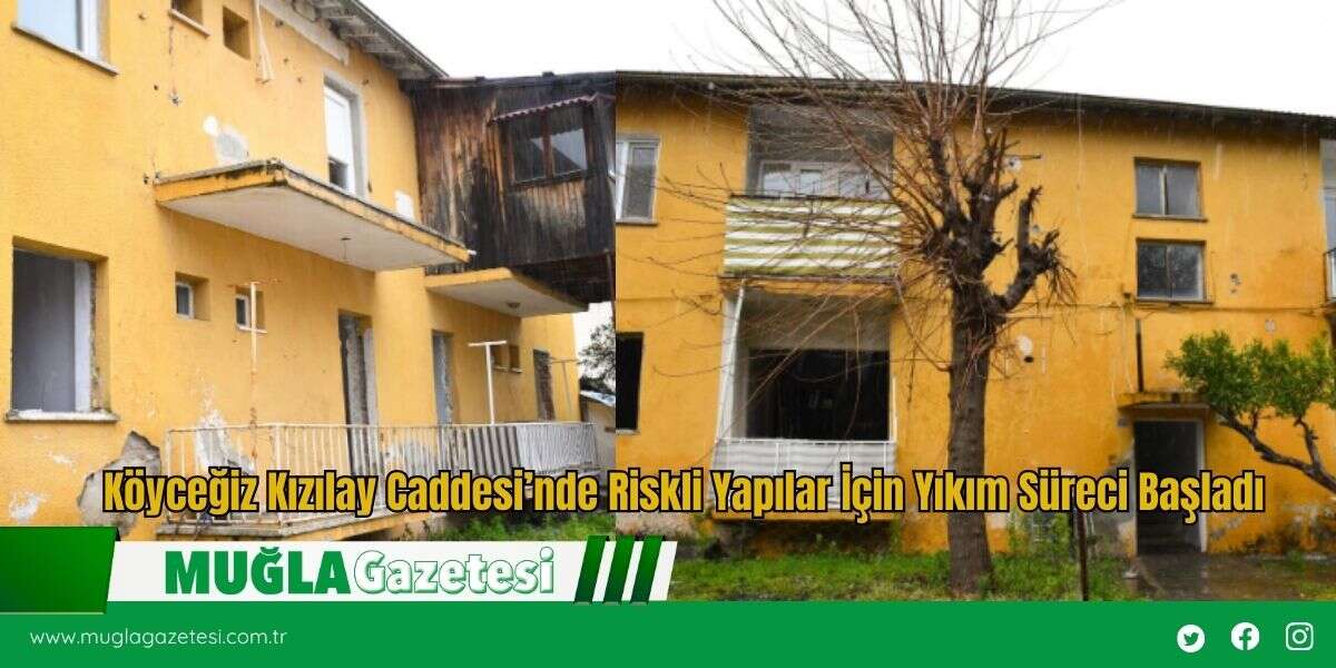 Köyceğiz Kızılay Caddesi’nde Riskli Yapılar İçin Yıkım Süreci Başladı