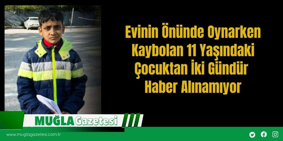 Evinin Önünde Oynarken Kaybolan 11 Yaşındaki Çocuktan İki Gündür Haber Alınamıyor