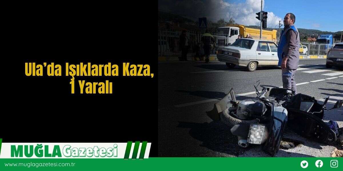 Ula’da Işıklarda Kaza, 1 Yaralı