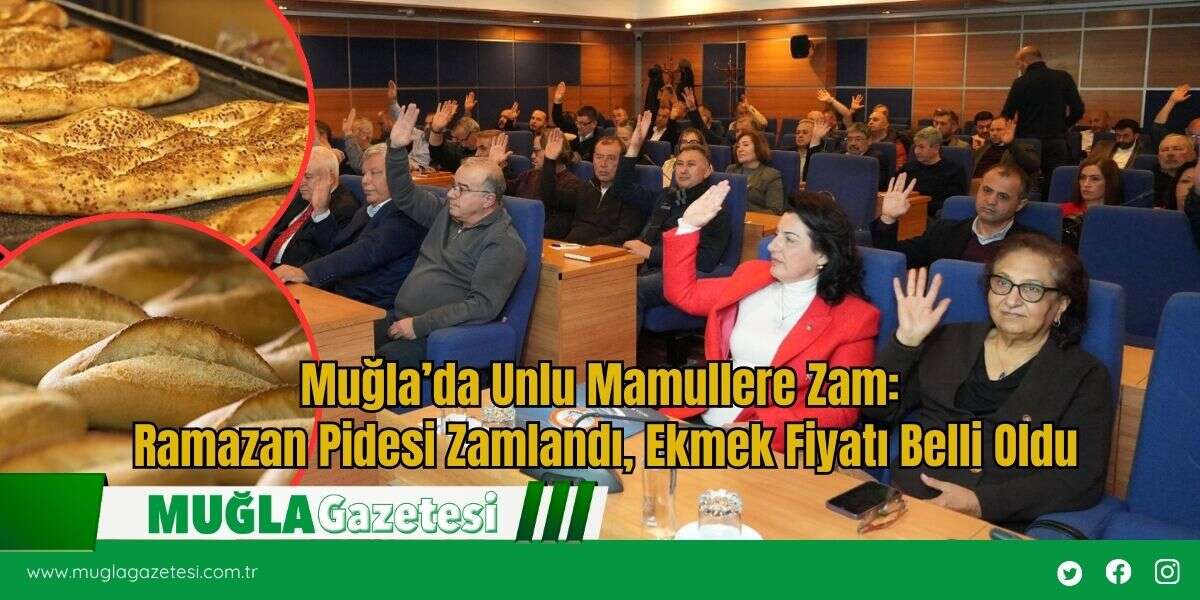 Muğla’da Unlu Mamullere Zam: Ramazan Pidesi Zamlandı, Ekmek Fiyatı Belli Oldu