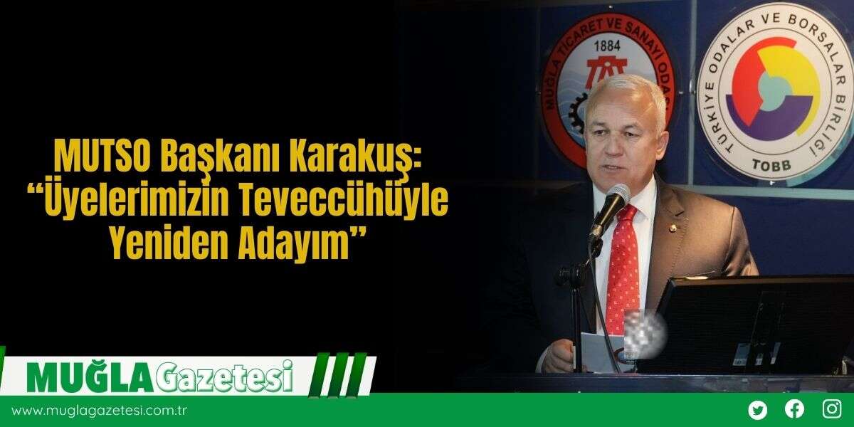 MUTSO Başkanı Karakuş: “Üyelerimizin Teveccühüyle Yeniden Adayım”