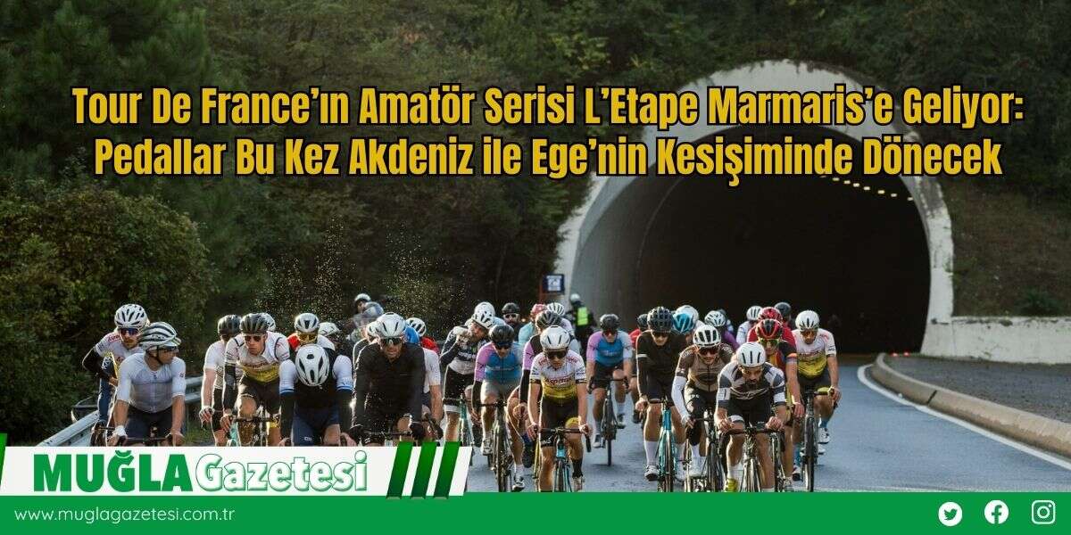 Tour De France’ın Amatör Serisi L’Etape Marmaris’e Geliyor: Pedallar Bu Kez Akdeniz ile Ege’nin Kesişiminde Dönecek