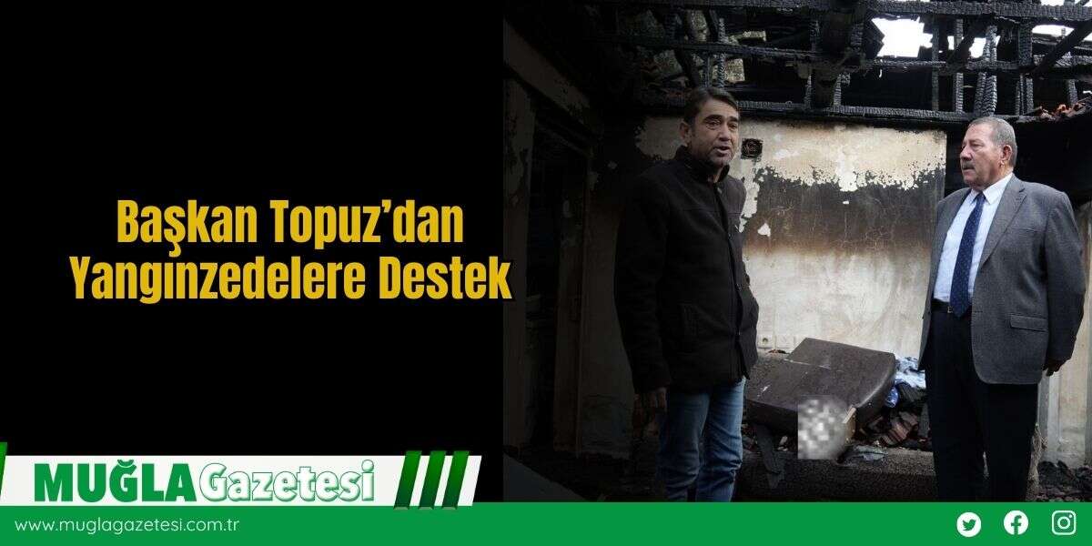 Başkan Topuz’dan Yangınzedelere Destek