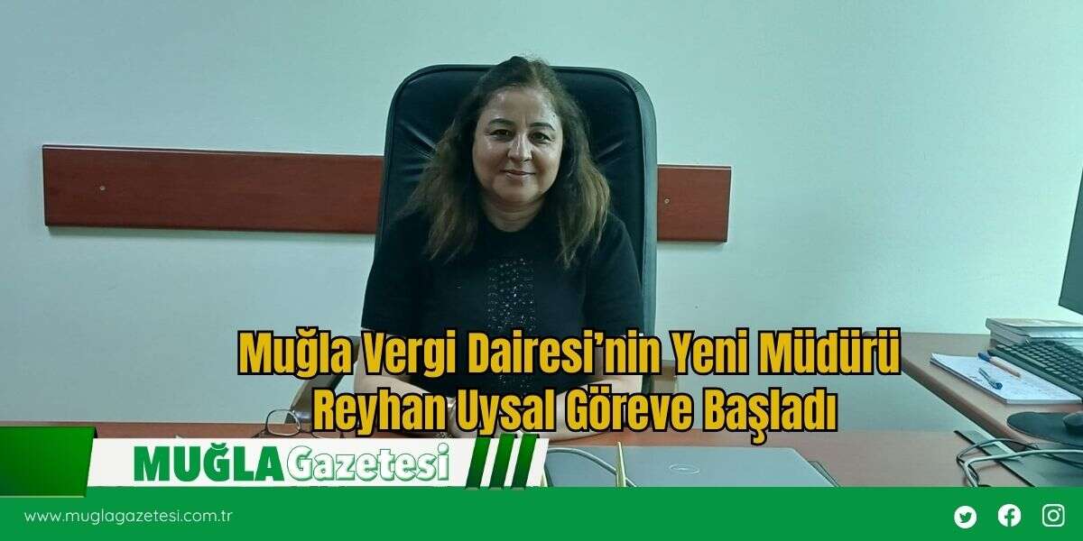 Muğla Vergi Dairesi’nin Yeni Müdürü Reyhan Uysal Göreve Başladı