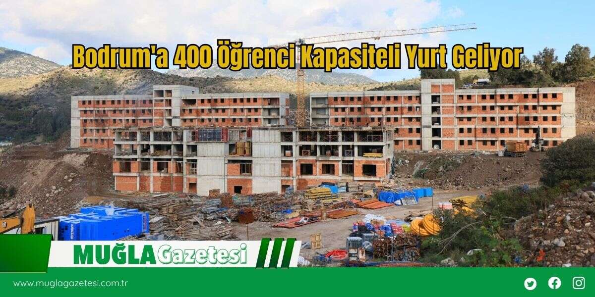 Bodrum'a 400 Öğrenci Kapasiteli Yurt Geliyor
