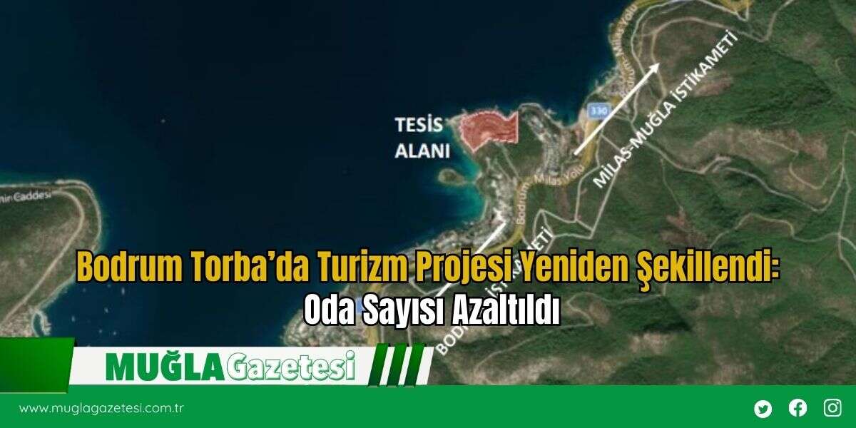 Bodrum Torba’da Turizm Projesi Yeniden Şekillendi: Oda Sayısı Azaltıldı