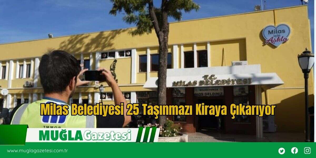 Milas Belediyesi 25 Taşınmazı Kiraya Çıkarıyor