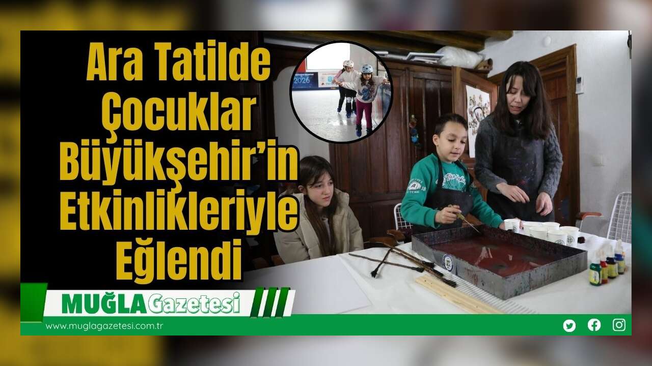 Ara Tatilde Çocuklar Büyükşehir’in Etkinlikleriyle Eğlendi