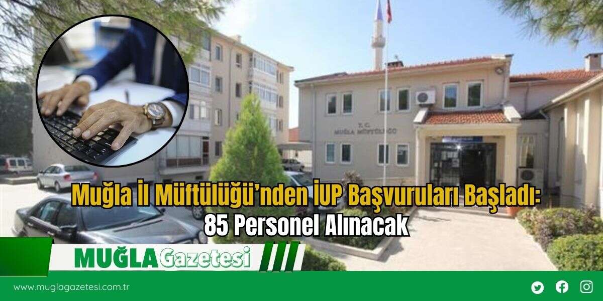 Muğla İl Müftülüğü’nden İUP Başvuruları Başladı:85 Personel Alınacak