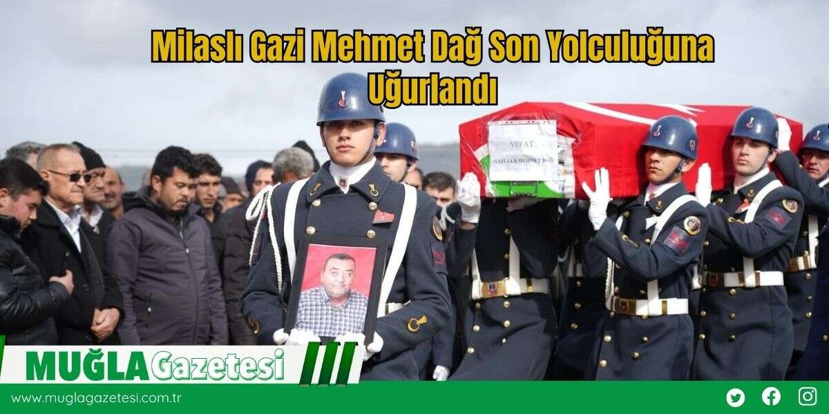 Milaslı Gazi Mehmet Dağ Son Yolculuğuna Uğurlandı