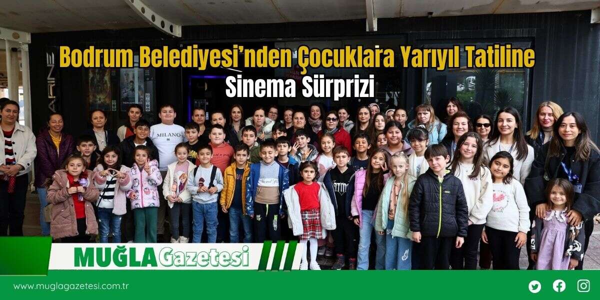 Bodrum Belediyesi’nden Çocuklara Yarıyıl Tatiline Sinema Sürprizi