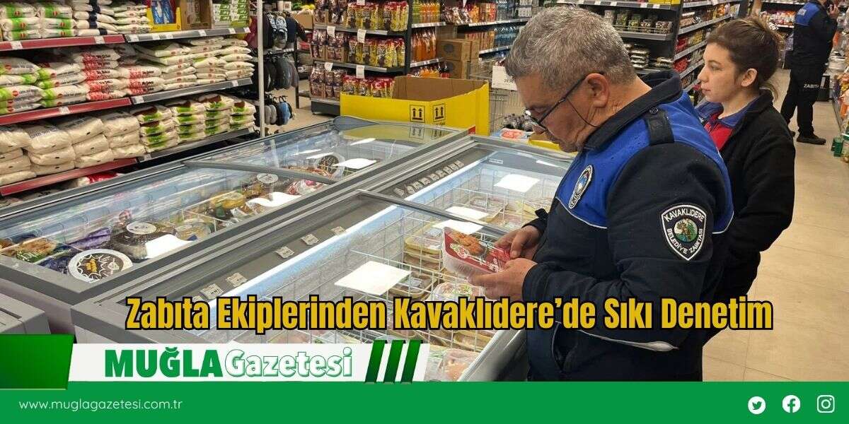 Zabıta Ekiplerinden Kavaklıdere’de Sıkı Denetim