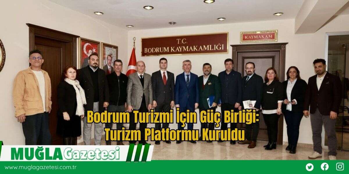 Bodrum Turizmi İçin Güç Birliği: Turizm Platformu Kuruldu