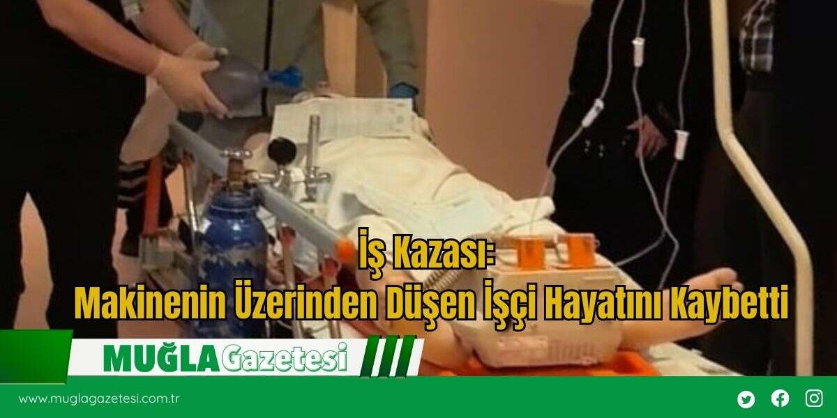 İş Kazası: Makinenin Üzerinden Düşen İşçi Hayatını Kaybetti