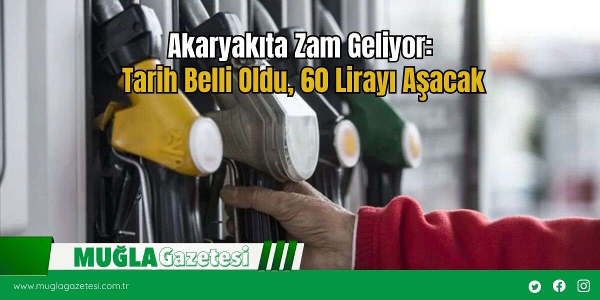 Akaryakıta Zam Geliyor: Tarih Belli Oldu, 60 Lirayı Aşacak