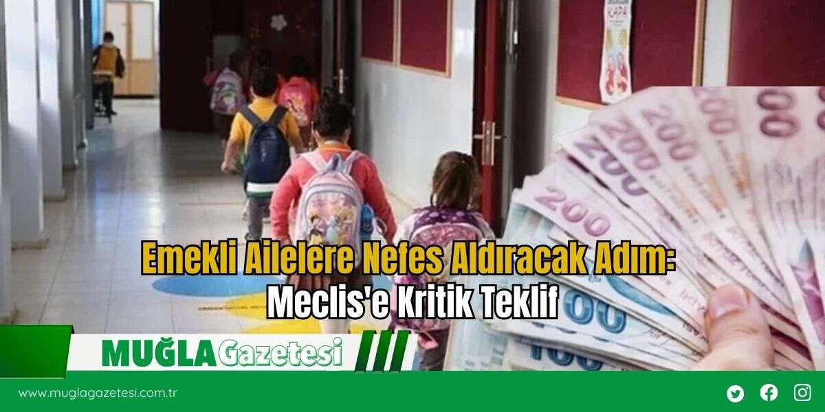 Emekli Ailelere Nefes Aldıracak Adım: Meclis'e Kritik Teklif