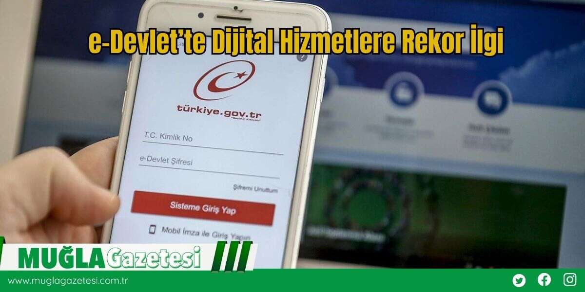 e-Devlet’te Dijital Hizmetlere Rekor İlgi