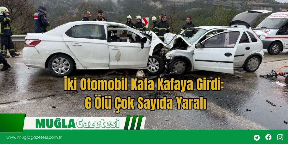 İki Otomobil Kafa Kafaya Girdi: 6 Ölü Çok Sayıda Yaralı