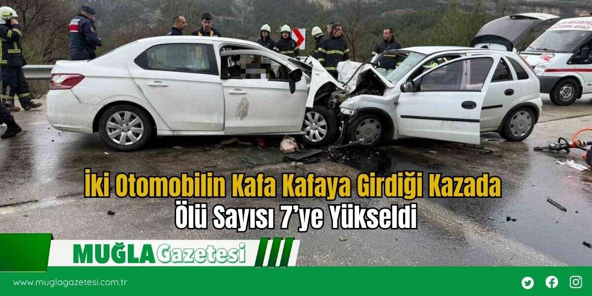 İki Otomobilin Kafa Kafaya Girdiği Kazada Ölü Sayısı 7’ye Yükseldi