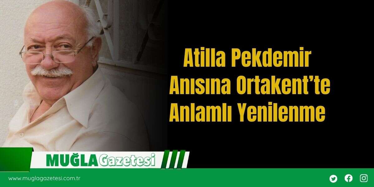 Atilla Pekdemir Anısına Ortakent’te Anlamlı Yenilenme